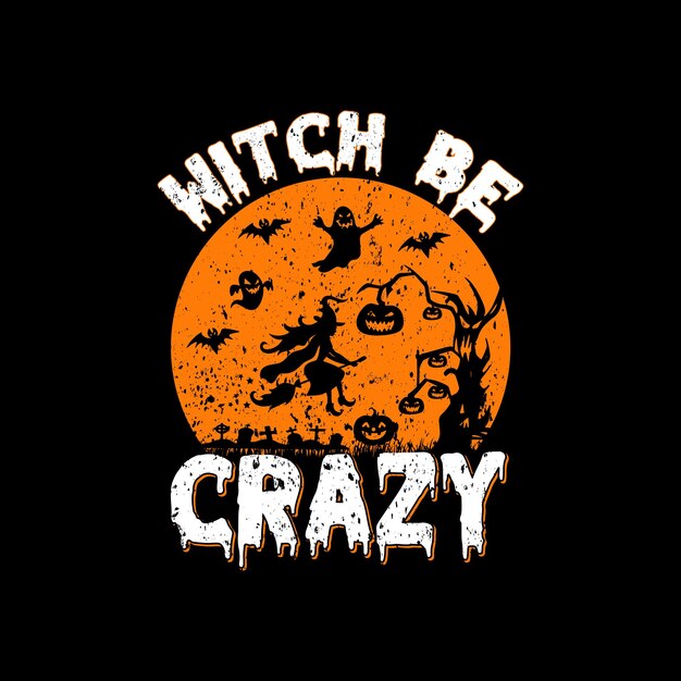 Diseño de camiseta Witch Be crazy, diseño de camiseta de Halloween