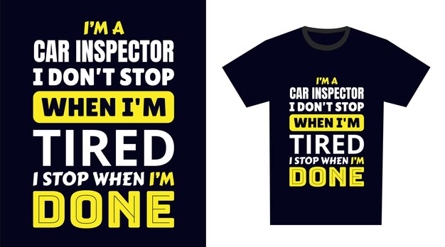 Diseño de camisetas de inspector de coches soy inspector de automóviles no me detengo cuando estoy cansado me detengo cuándo estoy terminado