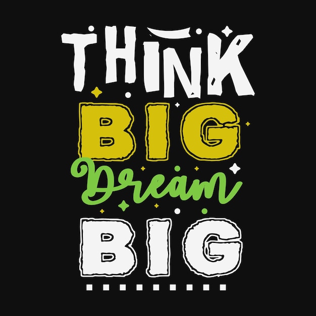 Diseño de letras Think Big Dream Big para vector de camiseta