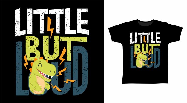 Diseño de moda de arte de camiseta de tipografía de dinosaurio pequeño pero ruidoso