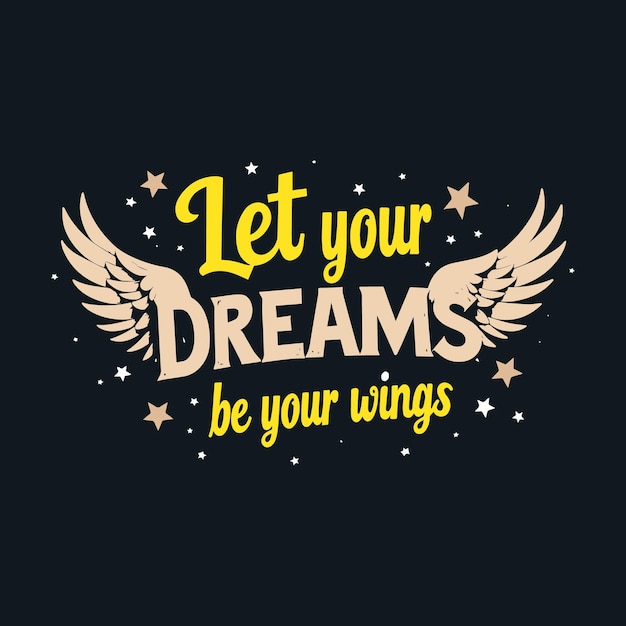 Diseño motivacional de camisetas Deja que tus sueños sean tus alas Tipografía de angustia con estrellas