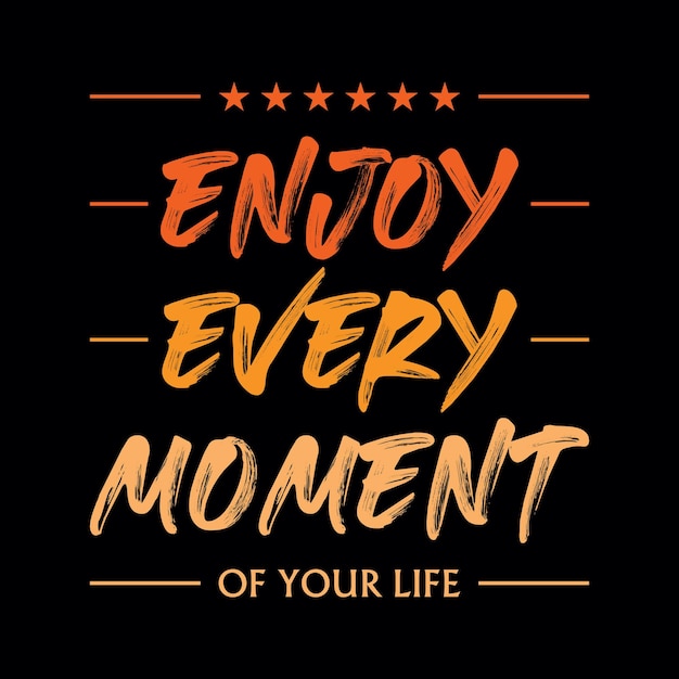 Disfruta de cada momento ilustración de vector de tipografía para imprimir camiseta vector premium
