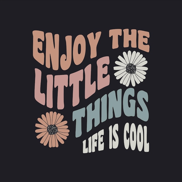 disfrute del eslogan de la tipografía de las pequeñas cosas para la impresión de camisetas diseño gráfico de camisetas