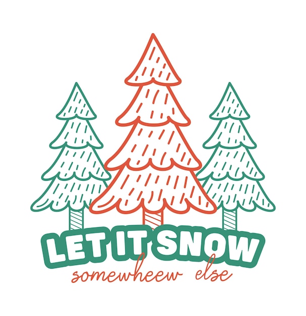 Vector divertido árbol de navidad retro let it snow somewhere else tipografía camiseta sobre fondo blanco