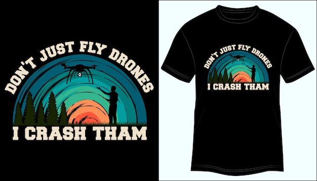 Don t Just Fly Drones I Crash Tham T-shirt Design Vector Ilustración