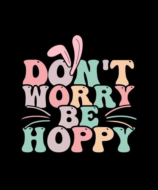 Don't Worry Be Hoppy Easter Day Diseño de camiseta