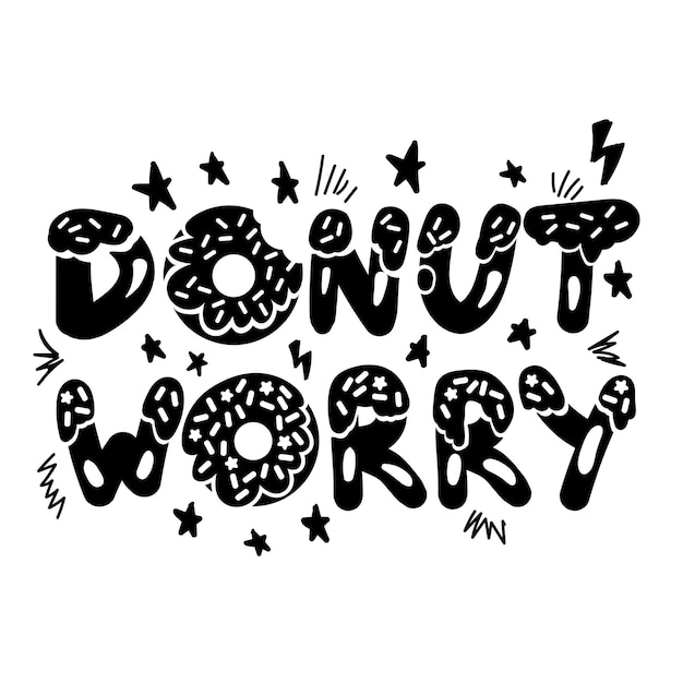 Donut worry letras monocromáticas impresas vectoriales palabras de frase motivacional en galletas forman comida decoradas con estrellas y garabates mensaje inspirador cita ilustración plana de dibujos animados