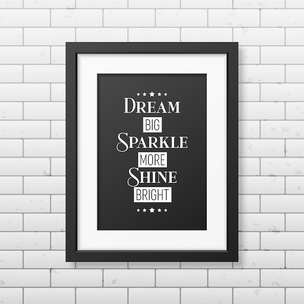 Dream Big Sparkle More Shine Bright Vector Tipográfico Cita con marco negro en la pared de ladrillo Gemstone Diamond Sparkle Jewerly Concept Motivational Inspirational Poster