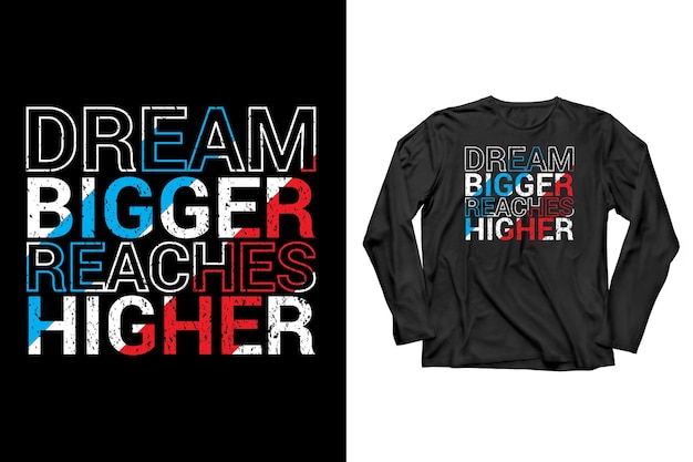 Dream bigger alcanza un diseño de camiseta de tipografía más alta