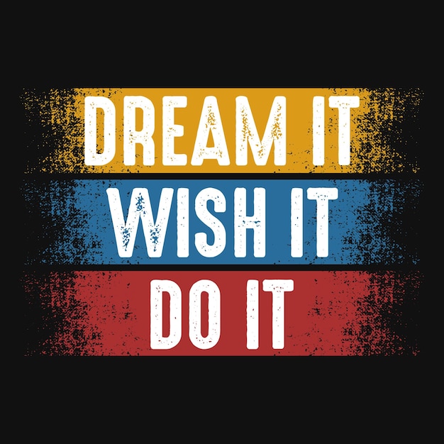 Dream it wish it do it motivación tipografía diseño de camiseta