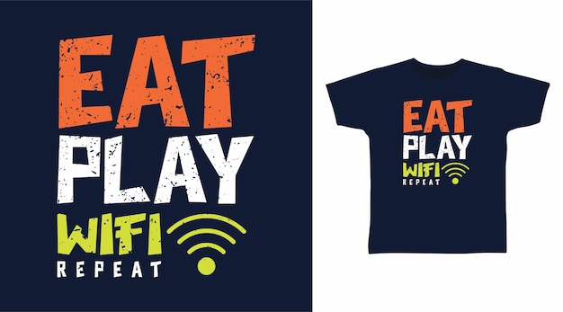 Eat play wifi repeat tipografía para el diseño de camisetas