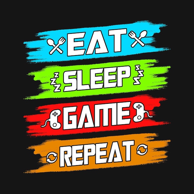 Eat sleep game repeat gaming cita diseño de camiseta para amantes de los juegos