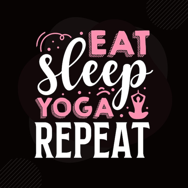 Vector eat sleep yoga repetir plantilla de cotización de diseño vectorial premium de tipografía