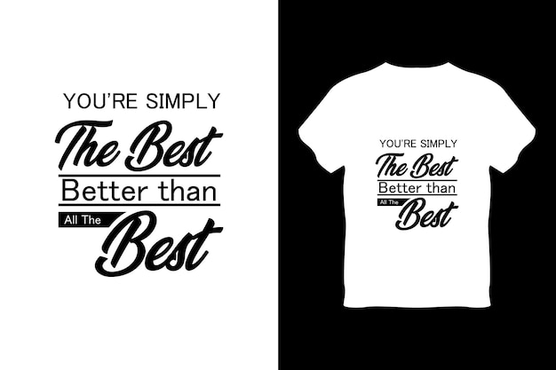 editable eres simplemente el mejor mejor que todos los mejores vectores de diseño de camisetas minimalistas modernas