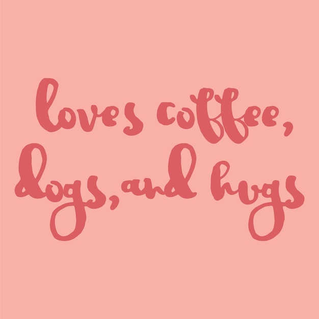 Le encantan los perros de café y los abrazos, la tipografía cita el diseño de ilustraciones vectoriales