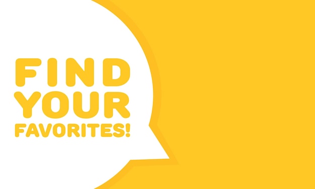 Encuentra tus favoritos burbuja burbuja de mensaje amarillo plano encuentra tus favoritos signo icono vectorial