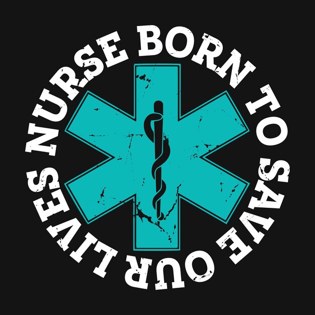 Enfermera nacida para salvar nuestras vidas Diseño de camiseta de tipografía de citas de enfermera