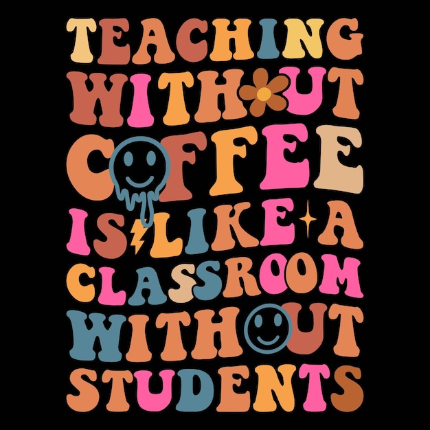 Enseñar sin café es como un aula sin estudiantes.