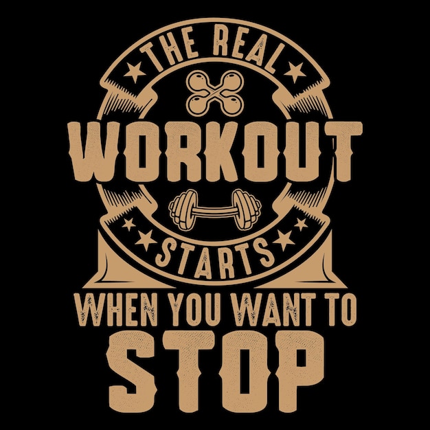El entrenamiento real comienza cuando quieres detener el diseño de la camiseta de entrenamiento de fitness Gym