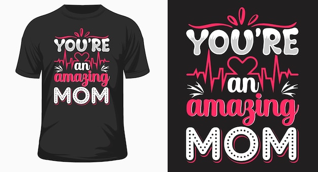 Eres increíble diseño de camiseta de mamá