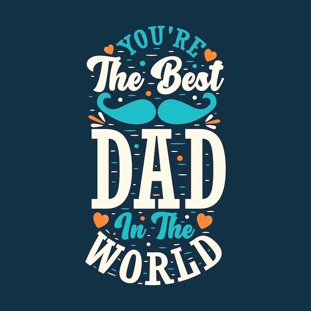 Eres el mejor padre del mundo