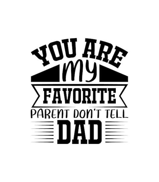 Eres mi padre favorito no le digas a papá cita letras tipográficas para la  camiseta del día de la madre | Vector Premium