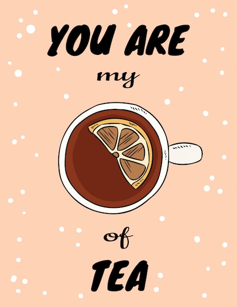 Eres mi taza de cartel de té con taza de té con limón. Dibujado a mano postal estilo de dibujos animados