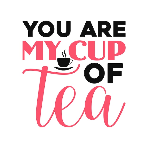 Eres mi taza de té