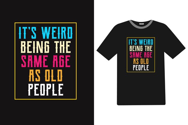 Es raro tener la misma edad que los viejos Diseño de camisetas