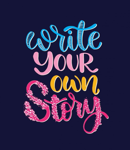 Escriba su propia historia, inscripción a mano, motivación e inspiración cita positiva