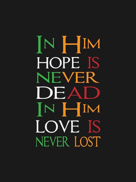 Vector en él, la esperanza nunca muere. en él, el amor nunca se pierde. citas para el diseño de camisetas.