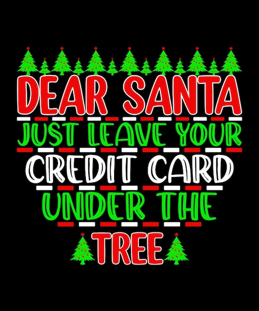 Estimado Papá Noel, solo deje su tarjeta de crédito debajo del diseño de la camiseta de las citas navideñas del árbol.