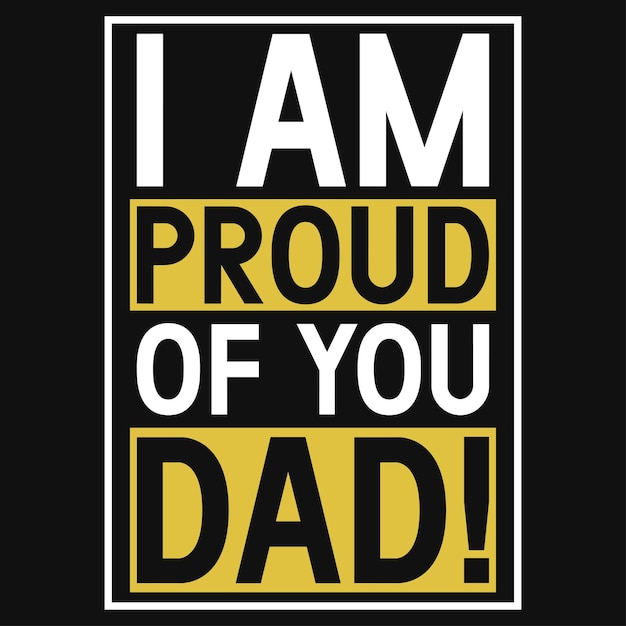 Estoy orgulloso de ti, papá, tipografía, diseño de camiseta.