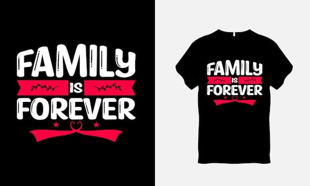 Family is Forever Family Love Quote Diseño de camiseta
