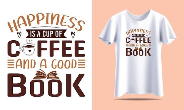 La felicidad es una taza de café y un buen libro Café Tipografía plantilla de diseño de camiseta para imprimir