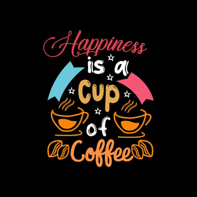 La felicidad es una taza de letras de tipografía de café para camiseta