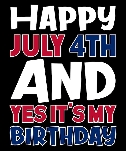Feliz 4 de julio y sí, es mi cumpleaños bandera estadounidense color cumpleaños tipografía camiseta letras