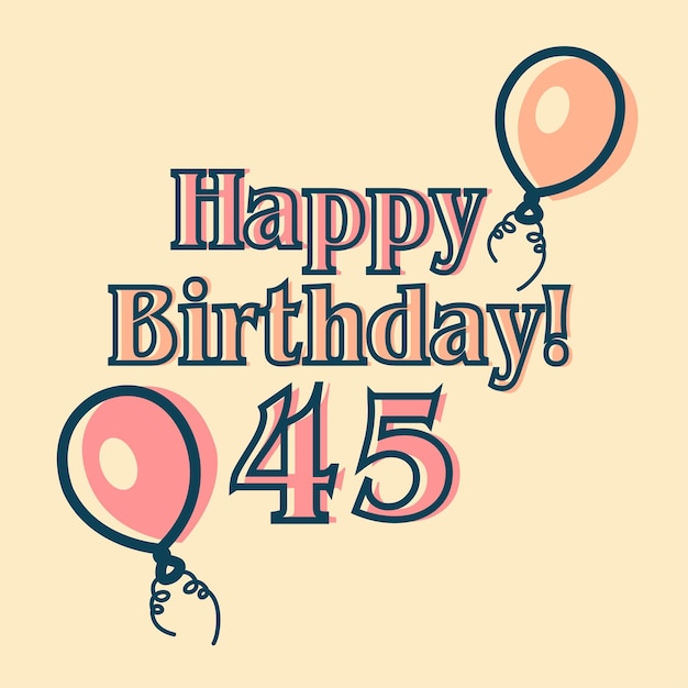 Feliz 45 cumpleaños diseño vectorial tipográfico para tarjetas de felicitación, tarjeta de cumpleaños, tarjeta de invitación.