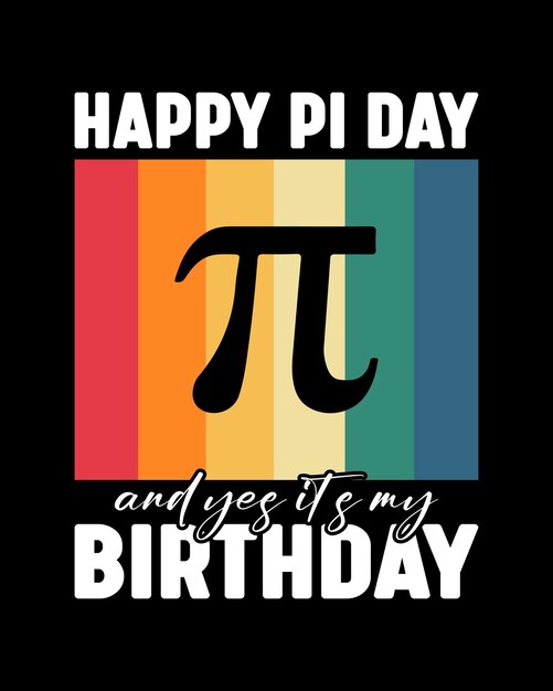 Feliz día de Pi y sí es mi cumpleaños plantilla de impresión de diseño de camiseta