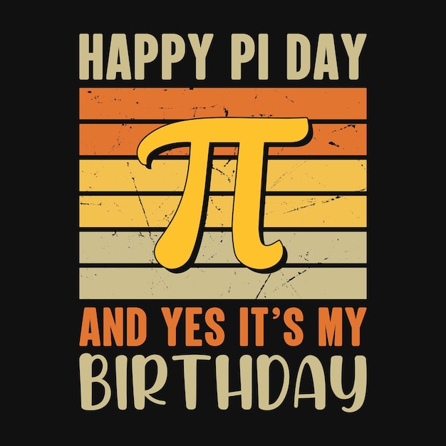 Feliz día de pi y sí, es mi vector de diseño de camiseta de cumpleaños pi day