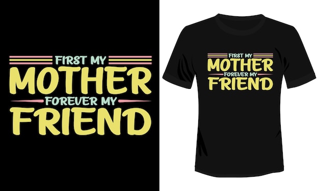 First My Mother Forever My Friend Tipografía Camiseta Diseño Vector Ilustración