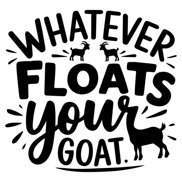 FLOATS YOUR GOAT diseño gráfico para los amantes de las cabras