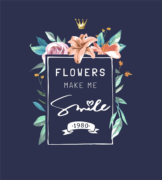 Las flores me hacen sonreír eslogan con corona dorada en la ilustración de fondo de flores coloridas