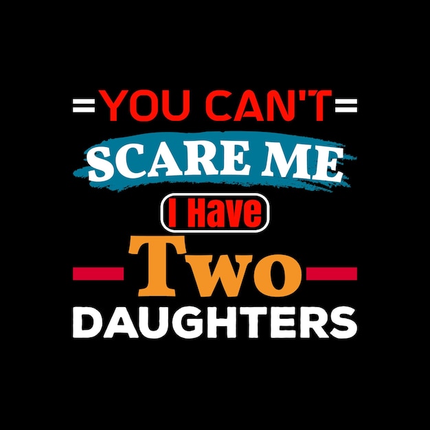 Un fondo negro con una cita que dice no puedes asustarme, tengo dos hijas.