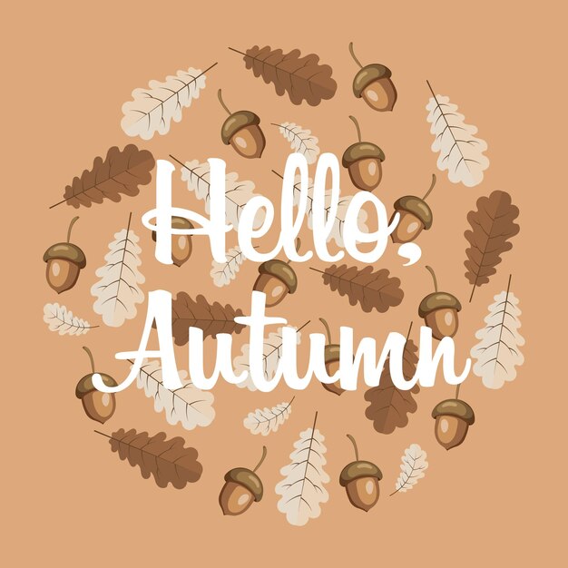 Fondo de otoño. Texto hola otoño sobre un fondo de hojas de roble y bellotas. Ilustración