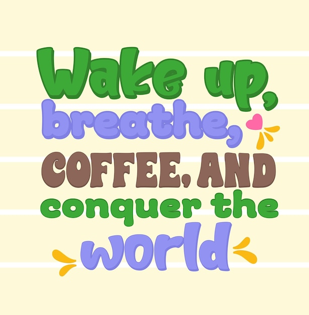 Frase en letras Wake up Breathe Coffee y Conquer the World