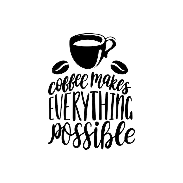 Frase manuscrita vectorial de Coffee Makes Everything Possible. Tipografía de cita de café con imagen de taza. Caligrafía o ilustración de letras para afiche de restaurante, etiqueta de café, etc.