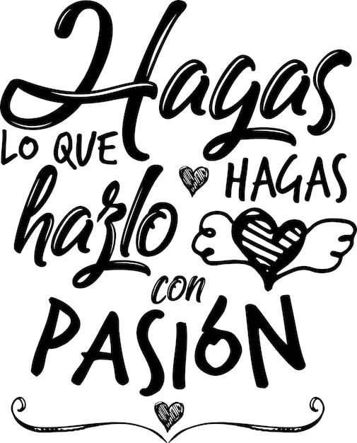 Frase positiva en español todo lo que hagas hazlo con pasión