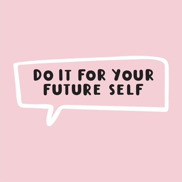 Frases de burbuja de habla hazlo para tu futuro yo ilustración dibujada a mano con letras