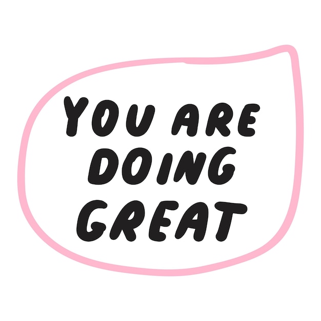 Frases que estás haciendo muy bien Ilustración dibujada a mano Burbuja de habla rosa Diseño gráfico
